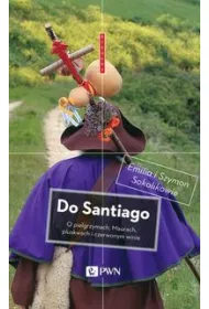 Do Santiago, o pielgrzymkach, maurach pluskwach i czerwonym winie * *
