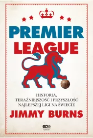 Premier League. Historia, teraniejszo i przyszo najlepszej ligi na wiecie