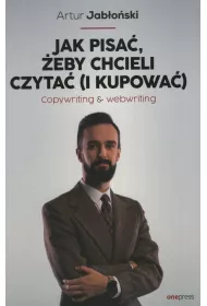 Jak pisa�, �eby chcieli czyta� (i kupowa�). Copywriting & Webwriting