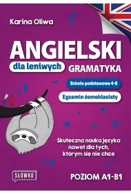 Angielski dla leniwych. Gramatyka. Szkoa podstawowa 4-8. Egzamin smoklasisty
