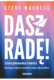 Dasz rad�! Sztuka pokonywania trudno�ci. Zadziwiaj�ce odkrycia o prawdziwej naturze si�y charakteru