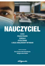 Nauczyciel. Czas, przestrze�, szko�a, otoczenie i jego (nie)znany wymiar