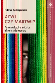�ywi czy martwi? Porwania ludzi w Meksyku jako narz�dzie terroru