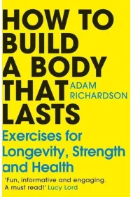 How To Build a Body That Lasts