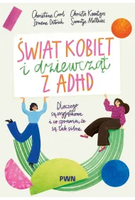 �wiat kobiet i dziewcz�t z ADHD. Dlaczego s� wyj�tkowe i co sprawia, �e s� tak silne