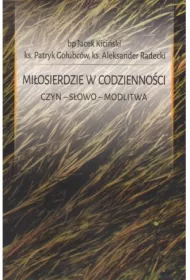 Mi�osierdzie w codzienno�ci. Czyn. S�owo. Modlitwa