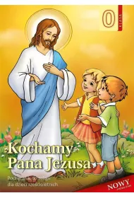 Kochamy Pana Jezusa. Podrcznik do religii dla dzieci szecioletnich