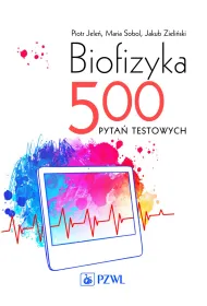Biofizyka. 500 pyta� testowych