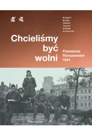 Chcielimy by wolni. Powstanie warszawskie 1944