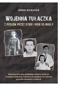 Wojenna tu�aczka. Z Kres�w przez Sybir i Indie do Anglii