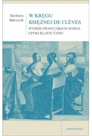W kr�gu Ksi�nej de Cleves. Wyb�r francuskich nowel epoki klasycyzmu