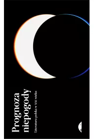Prognoza niepogody. Literatura polska w XXI wieku