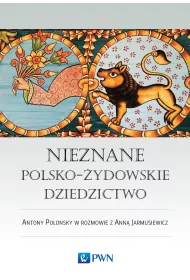 Nieznane polsko-�ydowskie dziedzictwo. Profesor Antony Polonsky w rozmowie z Ann� Jarmusiewicz