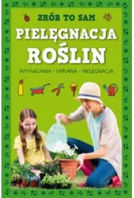 Zr�b to sam. Piel�gnacja ro�lin
