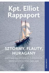 Sztormy, Flauty, Huragany. Kapita�ska opowie�� o pogodzie, morzu i �yciu pod �aglami