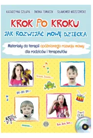 Krok po kroku. Jak rozwija mow dziecka. Materiay do terapii opnionego rozwoju mowy dla rodzicw i terapeutw