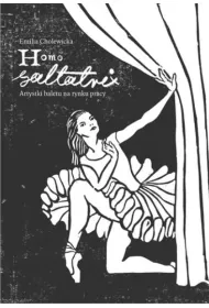 Homo saltatrix. Artystki baletu na rynku pracy