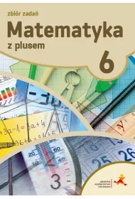 Matematyka z plusem 6. Zbi�r zada�. Szko�a podstawowa