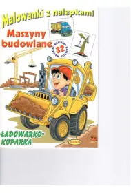 Malowanki z nalepkami. Maszyny budowlane. �adowarko-koparka