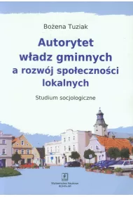 Autorytet w�adz gminnych a rozw�j spo�eczno�ci lokalnych. Studium socjologiczne