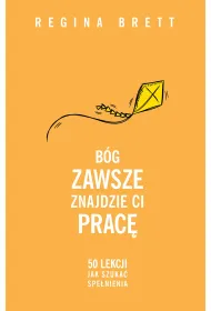 B�g zawsze znajdzie Ci prac�. 50 lekcji jak szuka� spe�nienia