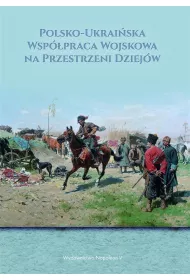 Polsko- Ukrai�ska wsp�praca wojskowa na przestrzeni dziej�w