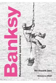 Banksy. Rewolucjonista spod ciany