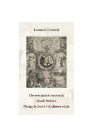 Chrze�cija�ski ezoteryk Jakob B�hme Droga �yciowa i duchowa wizja