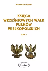 Ksi�ga wrze�niowych walk pu�k�w wielkopolskich. Tom 2