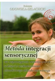Metoda integracji sensorycznej we wspomaganiu rozwoju mowy u dzieci z uszkodzeniami o�rodka uk�adu nerwowego
