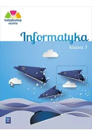 Kalejdoskop ucznia. Informatyka. Klasa 1. Edukacja wczesnoszkolna