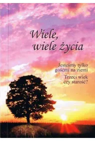 Wiele, wiele �ycia. Jeste�my tylko go��mi na ziemi. Trzeci wiek czy staro��?