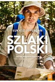 Szlaki Polski. 30 najpi�kniejszych tras d�ugodystansowych