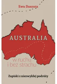 Australia w ruchu i bez strachu. Zapiski z niezwyk�ej podr�y