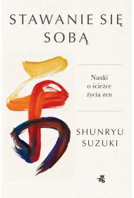 Stawanie si� sob�. Nauki o �cie�ce �ycia zen