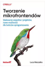 Tworzenie mikrofrontend�w. Skalowanie zespo��w i projekt�w, nowe mo�liwo�ci dla tw�rc�w oprogramowania