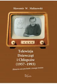 Telewizja Dziewcz�t i Ch�opc�w (1957&ndash;1993) Historia niczym ba�� z innego �wiata