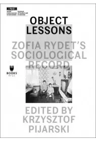 Object Lessons Zofia Rydet's Sociological Record
