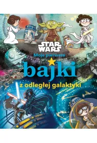 Moje pierwsze bajki z odleg�ej galaktyki. Star Wars