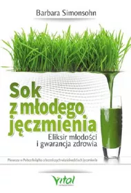 Sok z m�odego j�czmienia. Eliksir m�odo�ci i gwarancja zdrowia