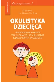 Okulistyka dzieci�ca kompendium dla lekarzy specjalizuj�cych si� w okulistyce i lekarzy innych specjalno�ci