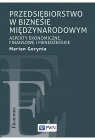 Przedsi�biorstwo w biznesie mi�dzynarodowym. Aspekty ekonomiczne, finansowe i mened�erskie