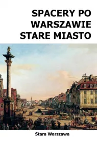 Spacery po Warszawie. Stare Miasto (spacer 1) wyd. 2