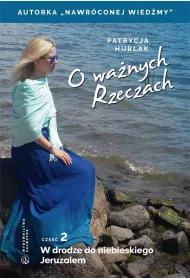W drodze do niebieskiego Jeruzalem. O wa�nych Rzeczach. Cz�� 2
