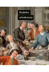 Kodeks smakosza. Kompletny podr�cznik gastronomii, zawieraj�cy prawa, regu�y, zastosowania i przyk�ady