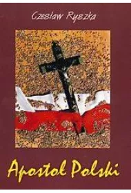 Aposto� Polski. Rzecz o S�udze Bo�ym B. �ubie�skim