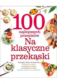 100 najlepszych przepis�w Na klasyczne przek�ski