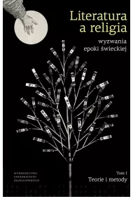 Literatura a religia. Wyzwania epoki �wieckiej. Teorie i metody. Tom 1