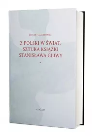 Z Polski w �wiat. Sztuka ksi��ki Stanis�awa Gliwy