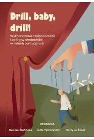 Drill, baby, drill! Wykorzystanie zmian klimatu i ochrony �rodowiska w celach politycznych